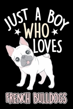 Paperback Just a Guy Who Loves French Bulldogs Notebook Journal: Lined Journals Notebooks Gifts For Boys Who love French Bulldogs - Perfect 120 Pages Lined Diar Book