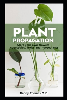 Paperback Plant Propagation: Start your own flowers, vegetables, fruits and houseplants Book