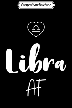 Paperback Composition Notebook: Libra AF Funny Horoscope Sign Gift Premium Journal/Notebook Blank Lined Ruled 6x9 100 Pages Book