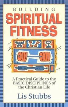 Paperback Building Spiritual Fitness: A Practical Guide to the Basic Disciplines of the Christian Life Book