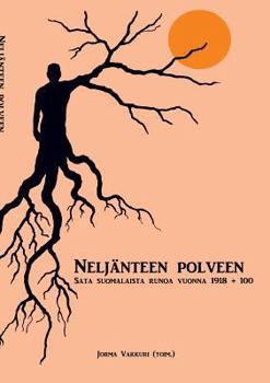 Paperback Neljänteen polveen: sata suomalaista runoa vuonna 1918 + 100 [Finnish] Book