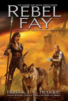 Rebel Fay - Book #5 of the Noble Dead Saga: Series 1
