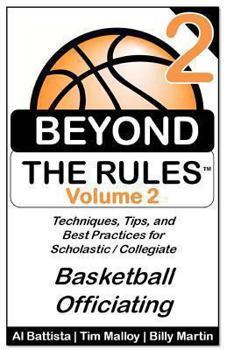 Paperback Beyond the Rules - Basketball Officiating - Volume 2: More Techniques, Tips, and Best Practices for Scholastic / Collegiate Basketball Officials Book
