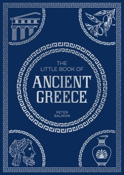 Paperback The Little Book of Ancient Greece: A Pocket Guide to an Epic Civilization, Including Key Events, People, Trivia and More Book