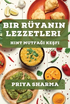 Paperback Bir Rüyan&#305;n Lezzetleri: Hint Mutfa&#287;&#305; Ke&#351;fi [Turkish] Book