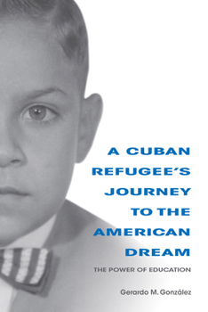 Paperback A Cuban Refugee's Journey to the American Dream: The Power of Education Book