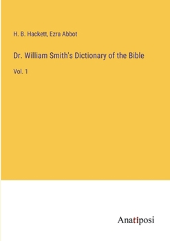 Paperback Dr. William Smith's Dictionary of the Bible: Vol. 1 Book