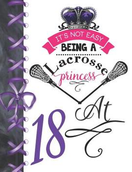 Paperback It's Not Easy Being A Lacrosse Princess At 18: Rule School Large A4 Pass, Catch And Shoot College Ruled Composition Writing Notebook For Girls Book