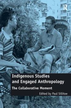 Hardcover Indigenous Studies and Engaged Anthropology: The Collaborative Moment Book