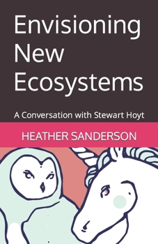 Envisioning New Ecosystems: A Conversation with Stewart Hoyt (The Future is Possible)
