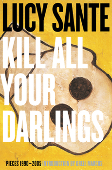 Paperback Kill All Your Darlings: Pieces 1990-2005 Book