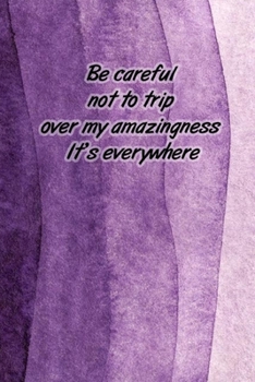 Paperback Be careful not to trip over my amazingness It's everywhere: medium blank Lined Quote notebook Book