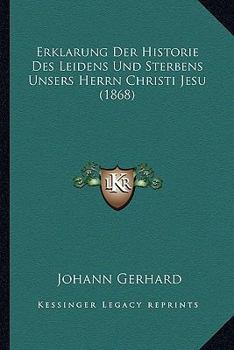 Paperback Erklarung Der Historie Des Leidens Und Sterbens Unsers Herrn Christi Jesu (1868) [German] Book