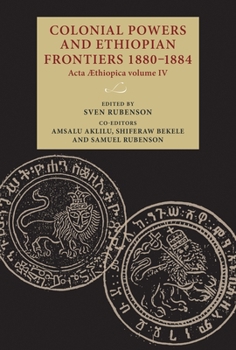 Hardcover Colonial Powers and Ethiopian Frontiers 1880-1884: ACTA Aethiopica Volume IV Book