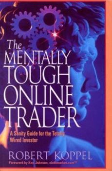 Hardcover The Mentally Tough Online Trader: A Sanity Guide for the Totally Wired Investor Book
