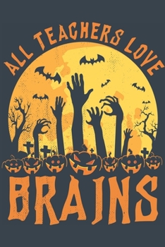All Teachers Love Brains: Blank Notebook For Gift or Personal Use
