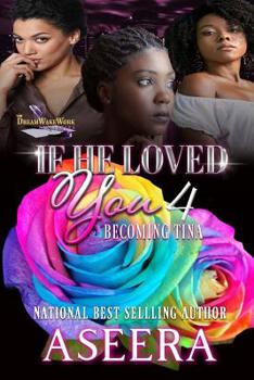 Paperback If He Loved You 4: Becoming Tina Book