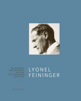 Hardcover Lyonel Feininger: Drawings and Watercolors from the Julia Feininger Estate Book