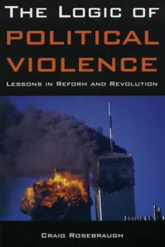 Paperback The Logic of Political Violence: Lessons in Reform and Revolution Book