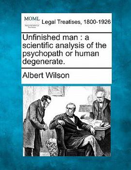 Paperback Unfinished Man: A Scientific Analysis of the Psychopath or Human Degenerate. Book