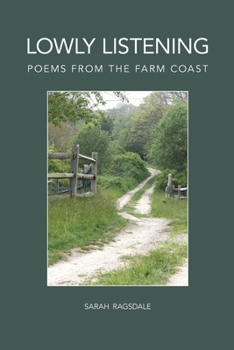 Paperback Lowly Listening: Poems From The Farm Coast Book