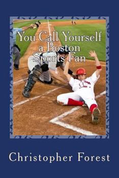 Paperback You Call Yourself a Boston Sports Fan: The Ultimate Boston Sports Quiz Book