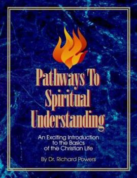 Pathways to Spiritual Understanding: An Exciting Introduction to the Basics of the Christian Life