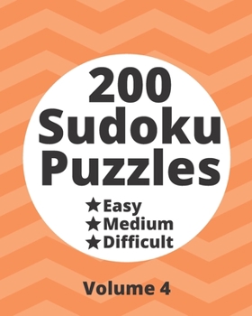Paperback 200 Sudoku Puzzles Easy Medium Difficult Vol. 4: 200 Fun Puzzles at Three Progressively Difficult Levels to Provide a Break from the Pressures of Ever Book