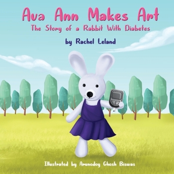 Paperback Ava Ann Makes Art: The Story of a Rabbit With Diabetes Book