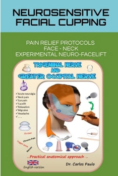 Paperback Neurosensitive facial cupping - English version: Facial Pain Relief Protocols and Experimental Neuro-Facelift. Book