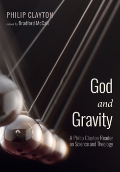 Hardcover God and Gravity: A Philip Clayton Reader on Science and Theology Book