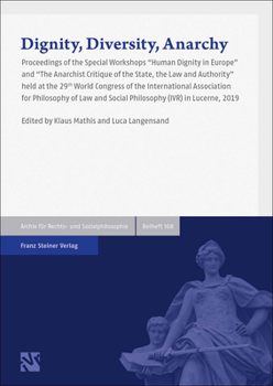 Dignity, Diversity, Anarchy: Proceedings of the Workshops 'Human Dignity in Europe' and 'The Anarchist Critique of the State, the Law and Authority' Held at the 29th World Congress of the Internationa