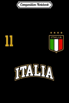 Composition Notebook: Italy Number 11 + BACK Soccer Team Sports Italian Flag Journal/Notebook Blank Lined Ruled 6x9 100 Pages