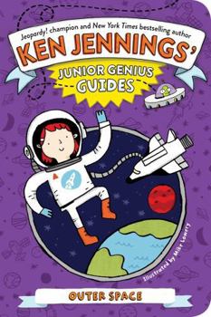 Outer Space - Book #4 of the Ken Jennings' Junior Genius Guides