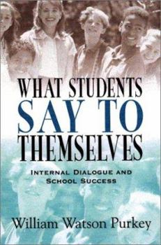 Paperback What Students Say to Themselves: Internal Dialogue and School Success Book