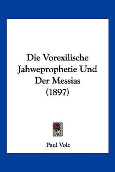 Paperback Die Vorexilische Jahweprophetie Und Der Messias (1897) [German] Book