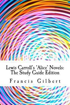 Paperback Lewis Carroll's Alice Novels: The Study Guide Edition: Complete text & integrated study guide Book