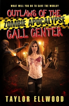 Paperback Outlaws of the Zombie Apocalypse Call Center: What will you do to save the world? Book