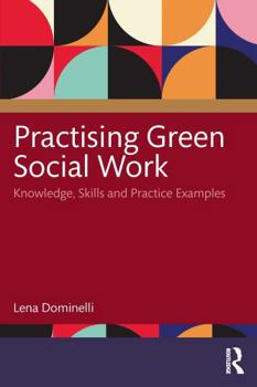 Paperback Practising Green Social Work: Considerations of Knowledge, Skills and Practice Book