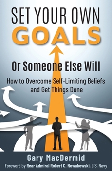 Paperback Set Your Own Goals-Or Someone Else Will: How to Overcome Self-Limiting Beliefs and Get Things Done Book