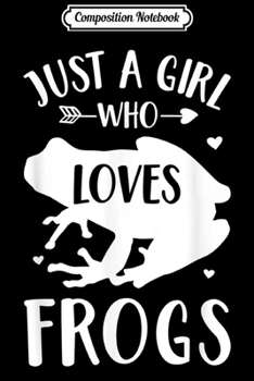 Composition Notebook: Frog Lover Gift Just A Girl Who Loves Frogs  Journal/Notebook Blank Lined Ruled 6x9 100 Pages