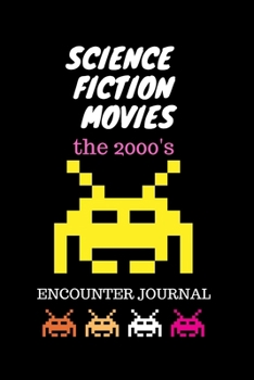 Science Fiction Movies - The 2000’s: Encounter Journal, Movie Night Series Book/Notebook, Sci-Fi Movie Lovers Log, Parent Children Fun Movie Night, Critic Diary, Movie Buff's Bucket List.