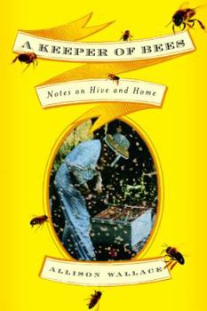 Hardcover A Keeper of Bees: Notes on Hive and Home Book