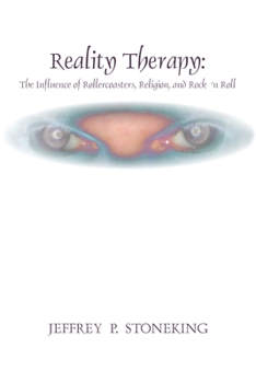 Reality Therapy: The Influence of Rollercoasters, Religion, and Rock 'n Roll