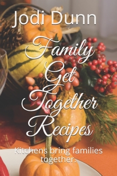 Paperback Family Get Together Recipes: Kitchens bring families together. Book