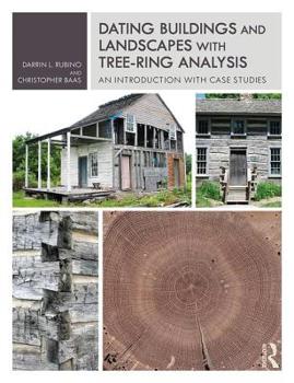 Paperback Dating Buildings and Landscapes with Tree-Ring Analysis: An Introduction with Case Studies Book