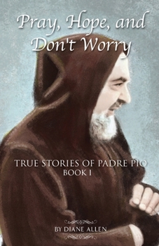 Paperback Pray, Hope, and Don't Worry: True Stories of Padre Pio Book