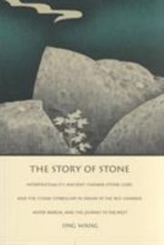 Paperback The Story of Stone: Intertextuality, Ancient Chinese Stone Lore, and the Stone Symbolism in Dream of the Red Chamber, Water Margin, and Th Book