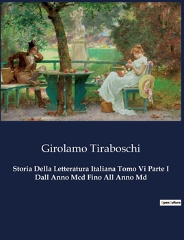 Storia Della Letteratura Italiana Tomo Vi Parte I Dall Anno Mcd Fino All Anno Md