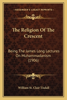 Paperback The Religion Of The Crescent: Being The James Long Lectures On Muhammadanism (1906) Book